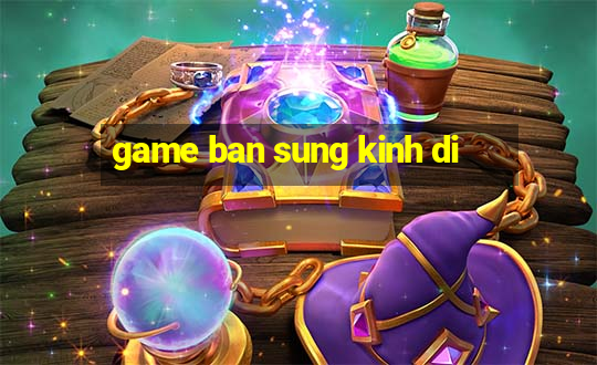 game ban sung kinh di