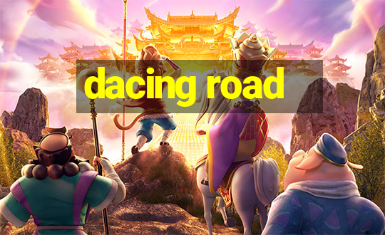 dacing road