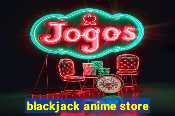 blackjack anime store