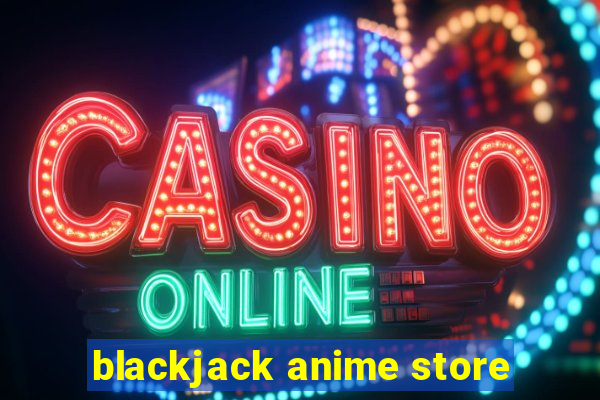 blackjack anime store