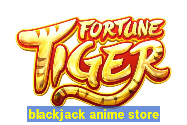 blackjack anime store