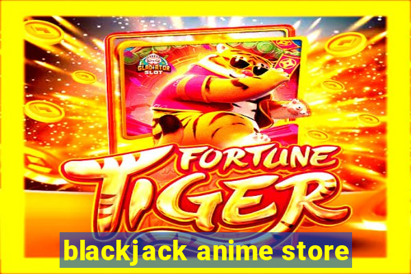 blackjack anime store