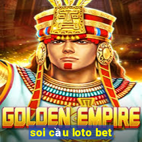 soi cầu loto bet