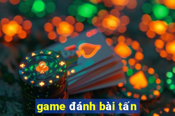 game đánh bài tấn