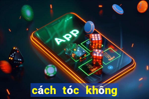 cách tóc không bị bết