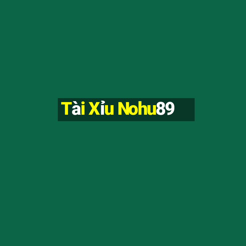 Tài Xỉu Nohu89