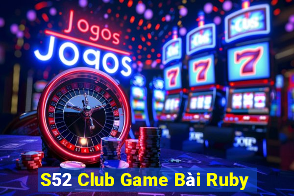 S52 Club Game Bài Ruby