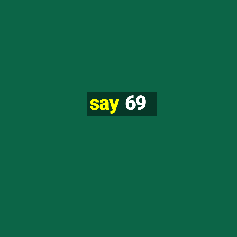 say 69