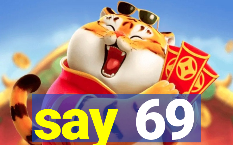 say 69