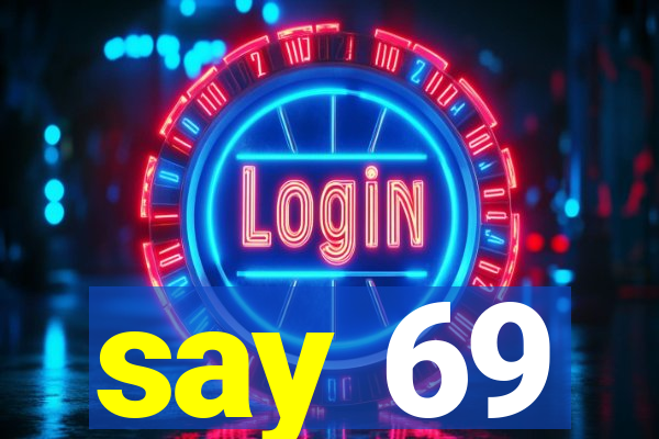 say 69