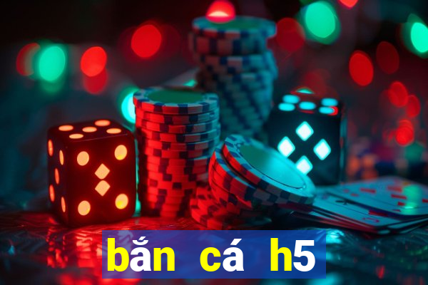 bắn cá h5 online trực tuyến mới nhất