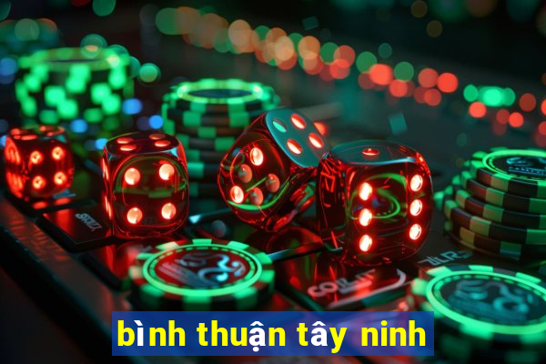 bình thuận tây ninh