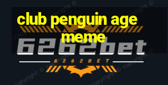 club penguin age meme