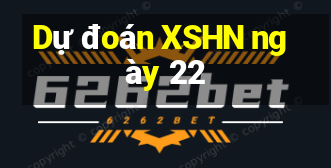 Dự đoán XSHN ngày 22