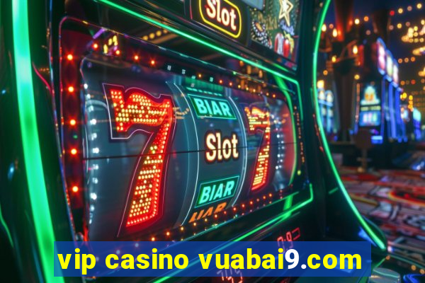 vip casino vuabai9.com