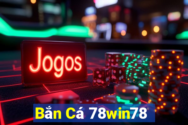 Bắn Cá 78win78