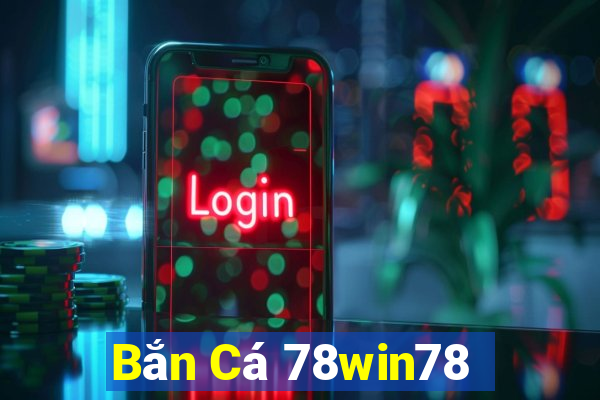 Bắn Cá 78win78