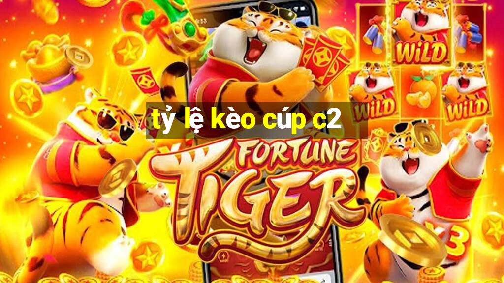 tỷ lệ kèo cúp c2