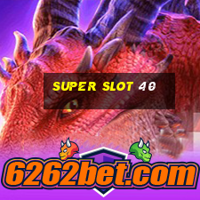 super slot 40