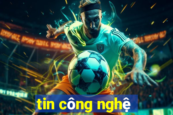 tin công nghệ