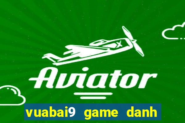 vuabai9 game danh bai casino