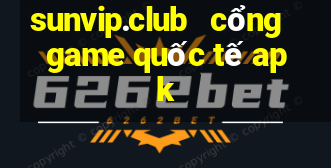 sunvip.club   cổng game quốc tế apk