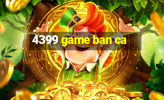 4399 game ban ca