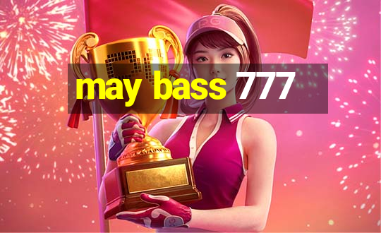 may bass 777