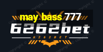 may bass 777