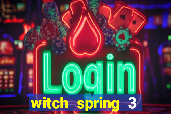 witch spring 3 after story