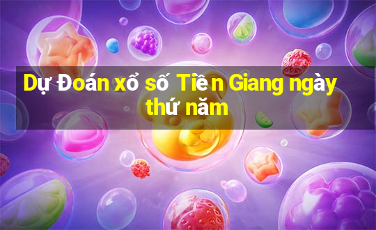 Dự Đoán xổ số Tiền Giang ngày thứ năm