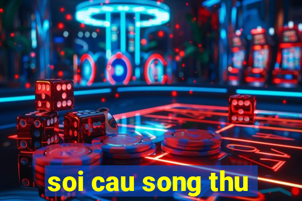 soi cau song thu