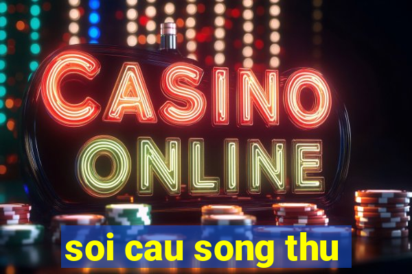 soi cau song thu