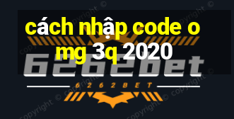 cách nhập code omg 3q 2020