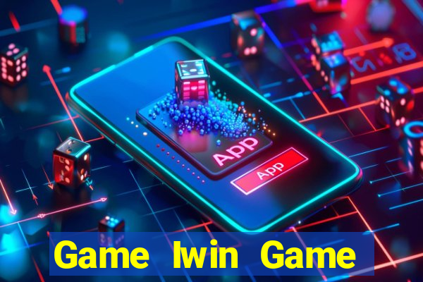 Game Iwin Game Bài Tặng Tiền