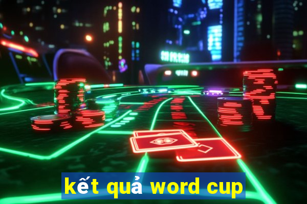 kết quả word cup