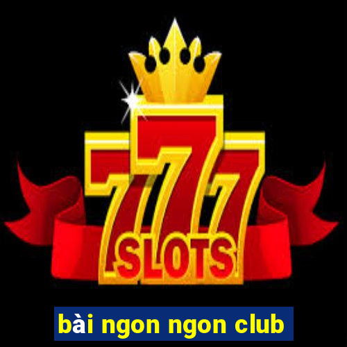 bài ngon ngon club