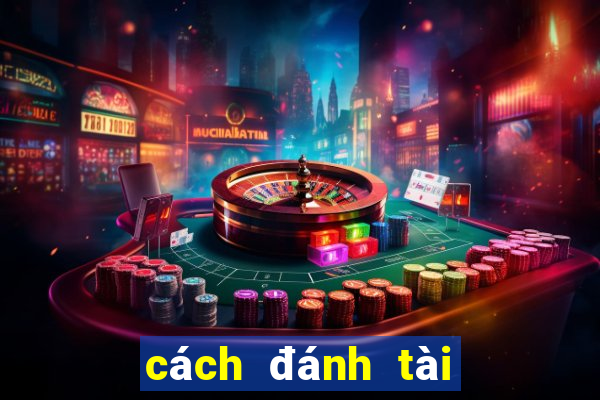 cách đánh tài xỉu luôn lãi