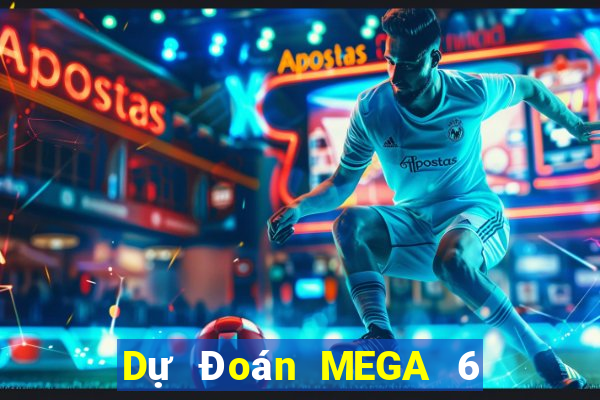 Dự Đoán MEGA 6 45 ngày 6