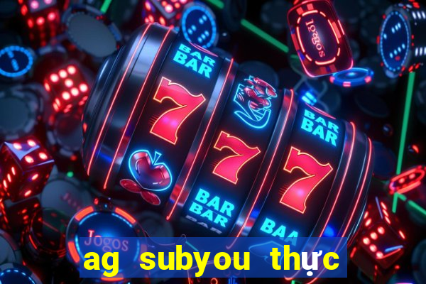 ag subyou thực sự hố!