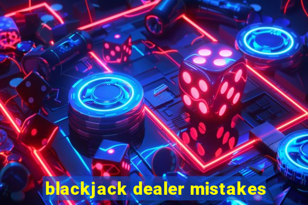 blackjack dealer mistakes