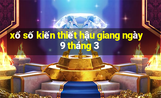 xổ số kiến thiết hậu giang ngày 9 tháng 3