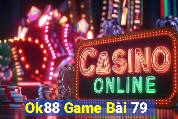 Ok88 Game Bài 79