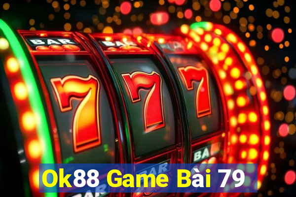 Ok88 Game Bài 79