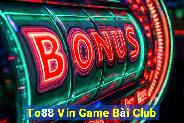 To88 Vin Game Bài Club