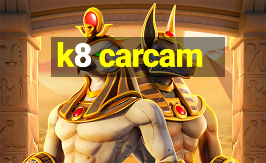 k8 carcam