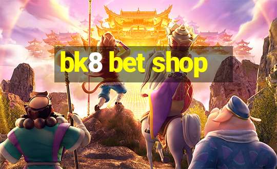 bk8 bet shop