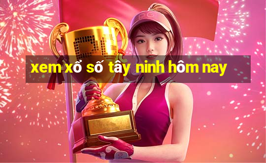 xem xổ số tây ninh hôm nay