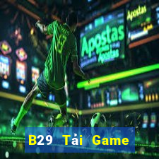 B29 Tải Game Bài Đổi Thưởng Uy Tín 2024