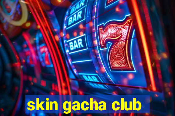 skin gacha club